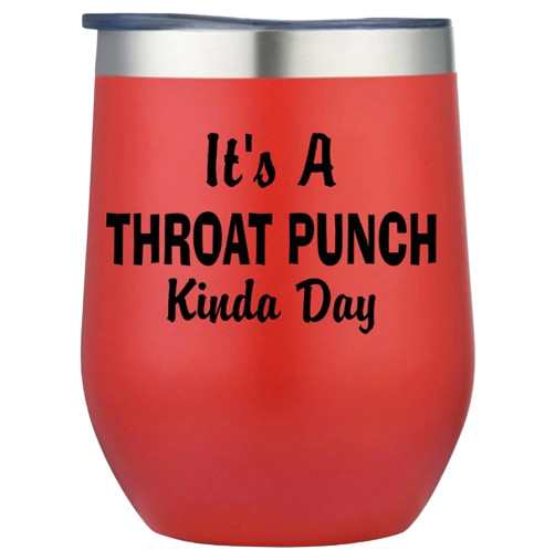 It's A Throat Punch Kinda Day Wine Tumbler